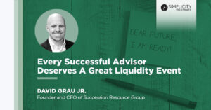 Every Successful Advisor Deserves A Great Liquidity Event with David Grau Jr