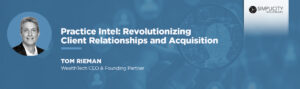 Revolutionizing Client Relationships and Acquisition with Tom Rieman (Ep 80)