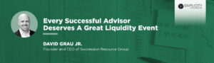Every Successful Advisor Deserves A Great Liquidity Event with David Grau Jr